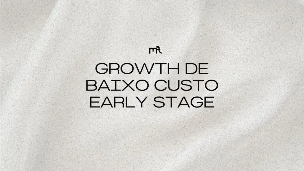 Growth de baixo custo early stage