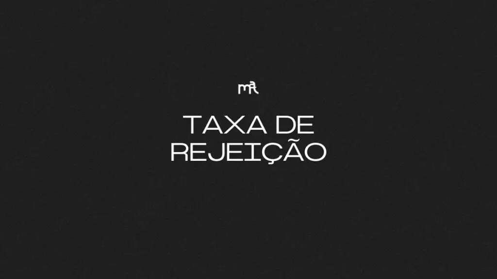 O QUE É TAXA DE REJEIÇÃO